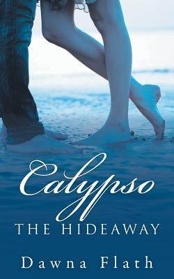 Calypso: The Hideaway by Flath, Dawna