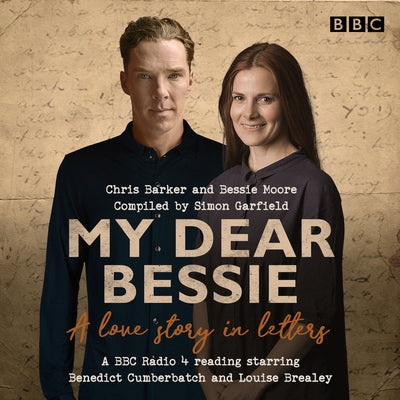 My Dear Bessie: A Love Story in Letters: A BBC Radio 4 Adaptation by Barker, Chris