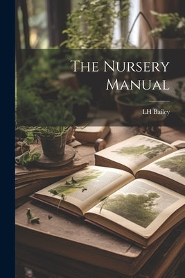 The Nursery Manual by Bailey, Lh