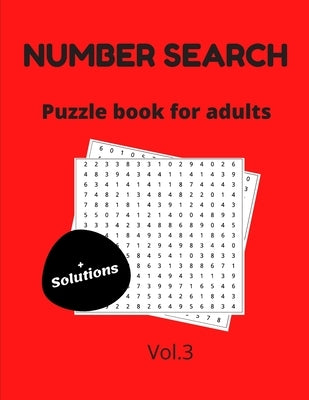 Number search puzzle book for adults + solutions vol.3: 200 puzzles number find puzzles for seniors by Publishing, Thinking Numbers