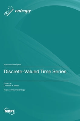 Discrete-Valued Time Series by Weiss, Christian H.