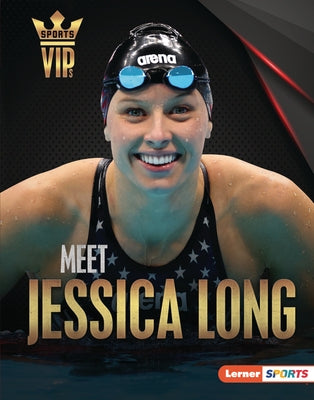 Meet Jessica Long: Paralympic Swimming Superstar by Hill, Anne E.