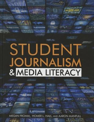 Student Journalism & Media Literacy by Hall, Homer L.