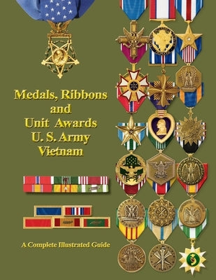 Medals, Ribbons and Unit Awards of the U. S. Army Vietnam by Foster, Col Frank C.