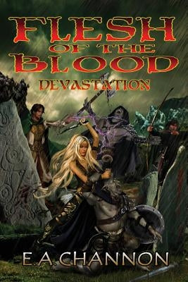 Flesh of the Blood Devastation by Channon, E. A.