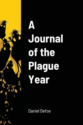 A Journal of the Plague Year by Defoe, Daniel