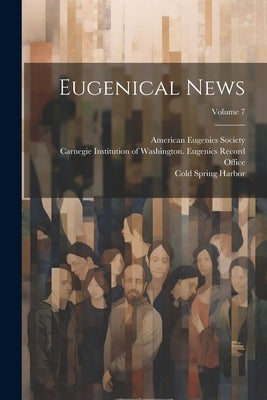 Eugenical News; Volume 7 by Society, American Eugenics