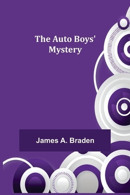 The Auto Boys' Mystery by A. Braden, James