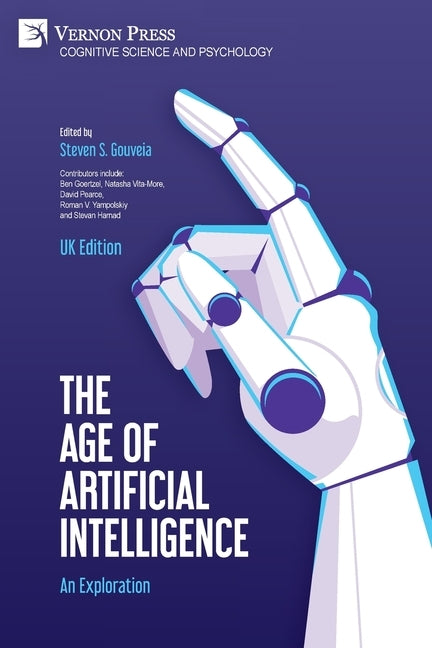 The Age of Artificial Intelligence (UK Edition): An Exploration by Gouveia, Steven S.