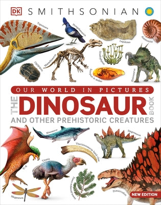 Our World in Pictures the Dinosaur Book: Includes Other Prehistoric Creatures by DK