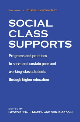 Social Class Supports: Programs and Practices to Serve and Sustain Poor and Working-Class Students through Higher Education by Martin, Georgianna