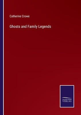 Ghosts and Family Legends by Crowe, Catherine