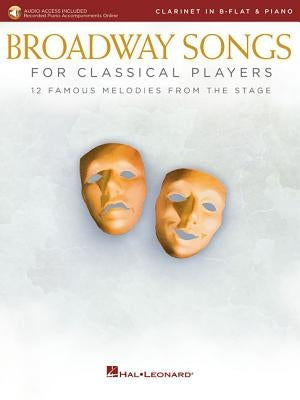 Broadway Songs for Classical Players - Clarinet and Piano: With Online Audio of Piano Accompaniments by Hal Leonard Corp