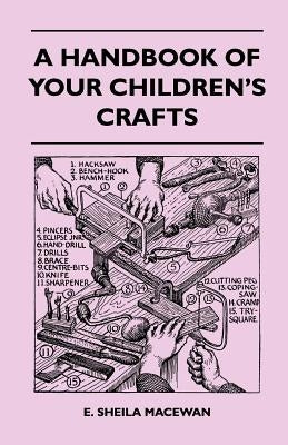 A Handbook Of Your Children's Crafts by MacEwan, E. Sheila