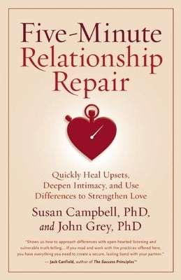 Five-Minute Relationship Repair: Quickly Heal Upsets, Deepen Intimacy, and Use Differences to Strengthen Love by Campbell, Susan