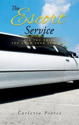 The Escort Service And You Think You Know Your Neighbor by Pierce, Carletta D.