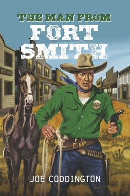 The Man from Fort Smith: Volume 1 by Coddington, Joe