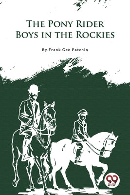 The Pony Rider Boys In the Rockies by Patchin, Frank Gee