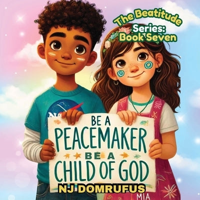 Be a Peacemaker, Be a Child of God: The Beatitudes Series: Book 7 by Domrufus, Nj