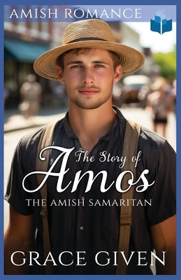 The Story of Amos: An Amish Romance by Given, Grace