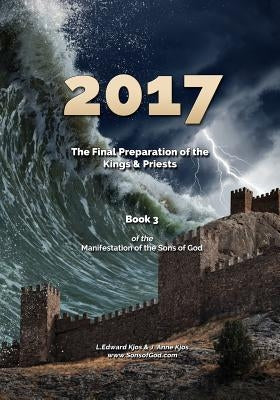 2017: The Final Preparation of the Kings & Priests by Kjos, L. Edward