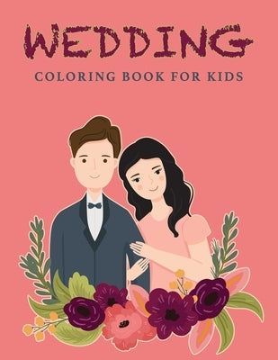 Wedding Coloring Book For Kids: Wedding Drawings - Couples Coloring Pages - 37 Wedding Illustrations - For Girls And Boys Ages 4+ by Publishing, Bardy