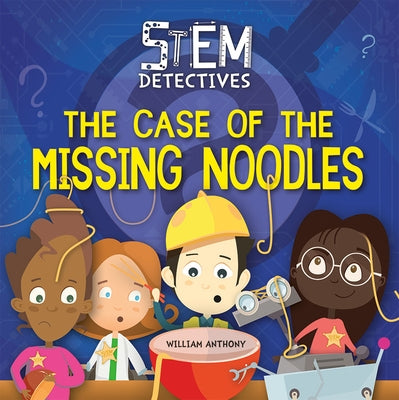 The Case of the Missing Noodles by Anthony, William