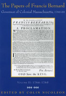 The Papers of Francis Bernard: Governor of Colonial Massachusetts, 1760-1769 Volume 2 by Bernard, Francis