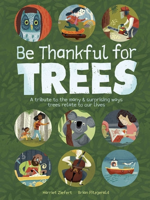 Be Thankful for Trees: A Tribute to the Many & Surprising Ways Trees Relate to Our Lives by Fitzgerald, Brian