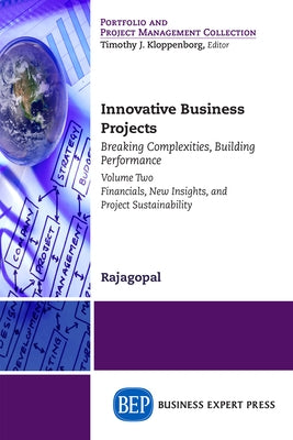 Innovative Business Projects: Breaking Complexities, Building Performance, Volume Two: Financials, New Insights, and Project Sustainability by Rajagopal