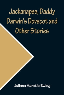 Jackanapes, Daddy Darwin's Dovecot and Other Stories by Horatia Ewing, Juliana