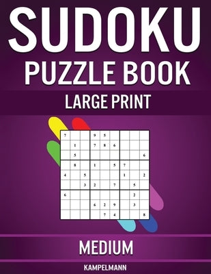 Sudoku Puzzle Book Large Print Medium: 200 Medium Sudokus for Intermediate Players with Solutions - Large Print by Kampelmann