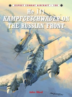 He 111 Kampfgeschwader on the Russian Front by Weal, John