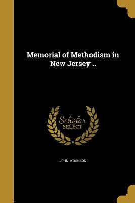 Memorial of Methodism in New Jersey .. by Atkinson, John