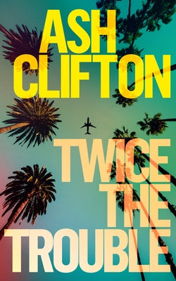 Twice the Trouble by Clifton, Ash