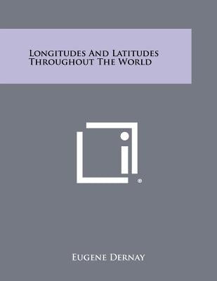 Longitudes And Latitudes Throughout The World by Dernay, Eugene