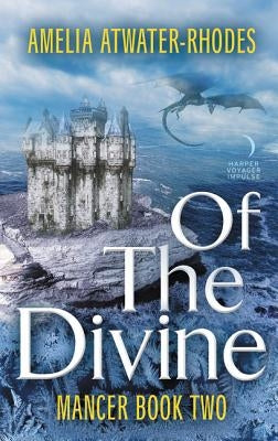 Of the Divine: Mancer: Book Two by Atwater-Rhodes, Amelia