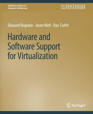 Hardware and Software Support for Virtualization by Bugnion, Edouard