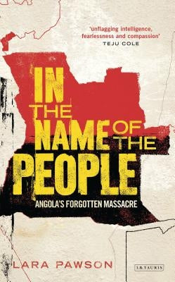 In the Name of the People: Angola's Forgotten Massacre by Pawson, Lara