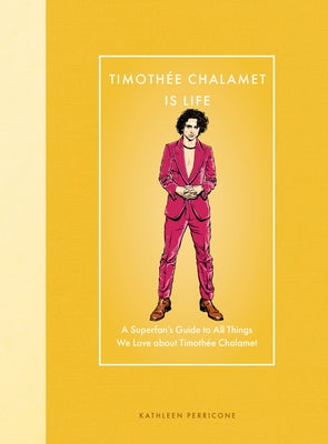 Timoth?e Chalamet Is Life: A Superfan's Guide to All Things We Love about Timoth?e Chalamet by Perricone, Kathleen