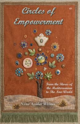 Circles of Empowerment: From the Shores of the Mediterranean to The New World by Weiner, Nina Avidar