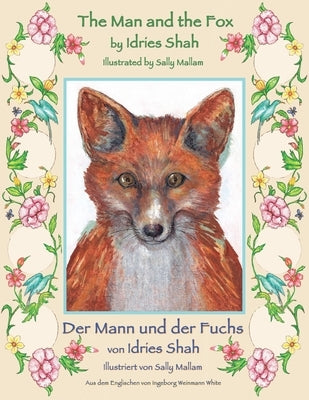 The Man and the Fox -- Der Mann und der Fuchs: Bilingual English-German Edition / Zweisprachige Ausgabe Englisch-Deutsch by Shah, Idries