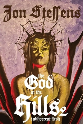 The God in the Hills 2: Abhorrent Flesh: Abh by Steffens, Jon