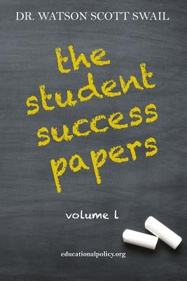 The Student Success Papers: Volume 1 by Swail, Watson Scott