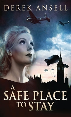 A Safe Place To Stay: A Novel Of World War II by Ansell, Derek