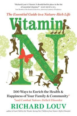 Vitamin N: The Essential Guide to a Nature-Rich Life by Louv, Richard