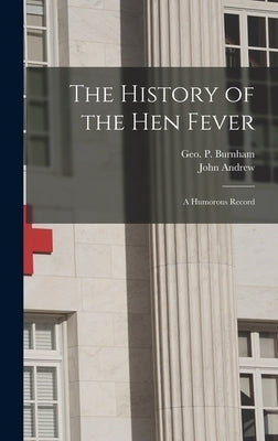 The History of the Hen Fever: a Humorous Record by Burnham, George Pickering