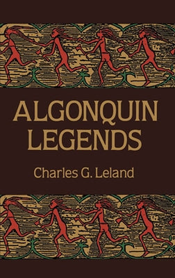 Algonquin Legends by Leland, Charles G.