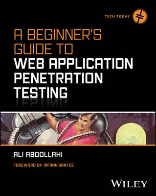 A Beginner's Guide to Web Application Penetration Testing by Abdollahi, Ali