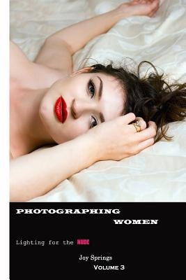 Photographing Women: A guide to the digital photography of women Outdoor Nudes (Post Processing) by Springs, Joy